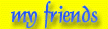 My friends...keep in touch
